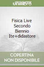 Fisica Live Secondo Biennio Ite+didastore libro