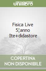 Fisica Live 5¦anno Ite+didastore libro