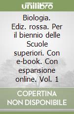 Biologia. Ediz. rossa. Per il biennio delle Scuole superiori. Con e-book. Con espansione online. Vol. 1 libro