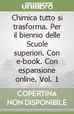 Chimica tutto si trasforma. Per il biennio delle Scuole superiori. Con e-book. Con espansione online. Vol. 1 libro