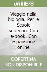 Viaggio nella biologia. Per le Scuole superiori. Con e-book. Con espansione online libro