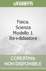 Fisica. Scienza Modello 1 Ite+didastore libro