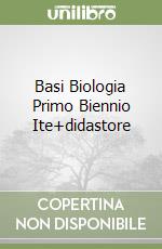 Basi Biologia Primo Biennio Ite+didastore libro