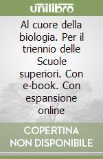 Al cuore della biologia. Per il triennio delle Scuole superiori. Con e-book. Con espansione online