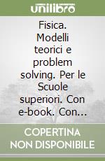 Fisica. Modelli teorici e problem solving. Per le Scuole superiori. Con e-book. Con espansione online. Vol. 2 libro usato