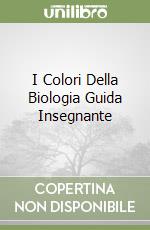 I Colori Della Biologia Guida Insegnante libro