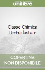 Classe Chimica Ite+didastore libro