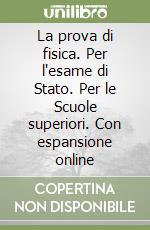 La prova di fisica. Per l'esame di Stato. Per le Scuole superiori. Con espansione online libro