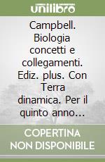 Campbell. Biologia concetti e collegamenti. Ediz. plus. Con Terra dinamica. Per il quinto anno delle Scuole superiori. Con e-book. Con espansione online libro