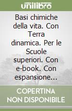 Basi chimiche della vita. Con Terra dinamica. Per le Scuole superiori. Con e-book. Con espansione online (Le) libro