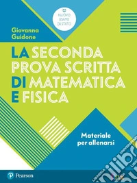 La seconda prova scritta di matematica e fisica. Materiale per allenarsi. Per il Liceo scientifico. Con espansione online