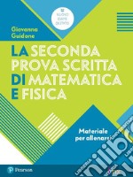 La seconda prova scritta di matematica e fisica. Materiale per allenarsi. Per il Liceo scientifico. Con espansione online