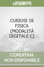 CURIOSI DI FISICA (MODALITÀ DIGITALE C) libro