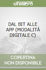 DAL BIT ALLE APP (MODALITÀ DIGITALE C) libro