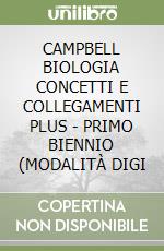 CAMPBELL BIOLOGIA CONCETTI E COLLEGAMENTI PLUS - PRIMO BIENNIO (MODALITÀ DIGI libro