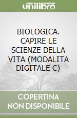 BIOLOGICA. CAPIRE LE SCIENZE DELLA VITA (MODALITA DIGITALE C)