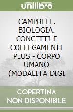 CAMPBELL. BIOLOGIA. CONCETTI E COLLEGAMENTI PLUS - CORPO UMANO (MODALITA DIGI libro