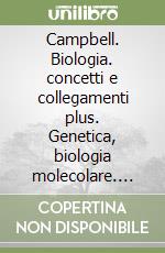 Campbell. Biologia. concetti e collegamenti plus. Genetica, biologia molecolare. Per le Scuole superiori. Con e-book. Con espansione online libro