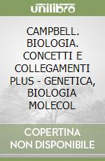 CAMPBELL. BIOLOGIA. CONCETTI E COLLEGAMENTI PLUS - GENETICA, BIOLOGIA MOLECOL libro