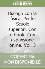 Dialogo con la fisica. Per le Scuole superiori. Con e-book. Con espansione online. Vol. 3 libro