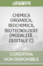 CHIMICA ORGANICA, BIOCHIMICA, BIOTECNOLOGIE (MODALITÃ  DIGITALE C) libro