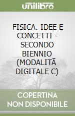 FISICA. IDEE E CONCETTI - SECONDO BIENNIO (MODALITÃ  DIGITALE C) libro