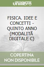 FISICA. IDEE E CONCETTI - QUINTO ANNO (MODALITÃ  DIGITALE C) libro