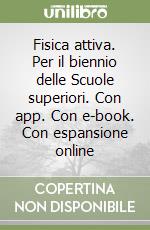 Fisica attiva. Per il biennio delle Scuole superiori. Con app. Con e-book. Con espansione online libro