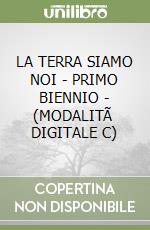 LA TERRA SIAMO NOI - PRIMO BIENNIO  - (MODALITÃ  DIGITALE C) libro