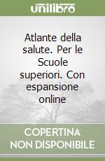 Atlante della salute. Per le Scuole superiori. Con espansione online libro