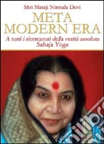 Meta modern era. A tutti i ricercatori della verità assoluta. Sahaja Yoga libro