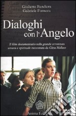 Dialoghi con l'angelo. Il film documentario sulla grande avventura umana e spirituale raccontata da Gitta Mallasz. Con DVD libro