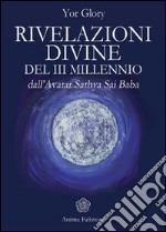 Rivelazioni divine del III millenio dall'Avatar Satya Sai Baba libro