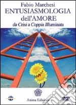 Entusiasmologia dell'amore. Da crisi a coppia illuminata. Con DVD libro