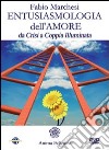 Entusiasmologia dell'amore. Da crisi a coppia illuminata. Con DVD libro