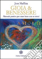 Gioia & benessere. Manuale pratico per stare bene con se stessi libro