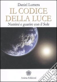 Il codice della luce. Nutrirsi e guarire con il sole