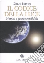 Il codice della luce. Nutrirsi e guarire con il sole libro