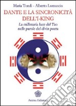 Dante e la sincronicità dell'I-King. La millenaria luce del Tao nelle parole del divin poeta libro