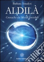 Aldilà. Cronache dai mondi invisibili libro