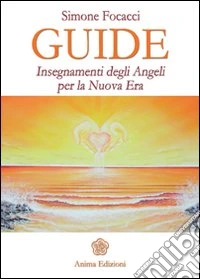 Guide. Insegnamenti degli angeli per la nuova era