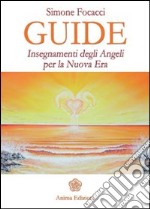 Guide. Insegnamenti degli angeli per la nuova era libro