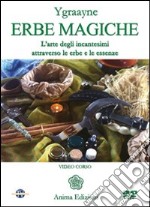 Erbe magiche. L'arte degli incantesimi attraverso le erbe e le essenze. Con DVD libro