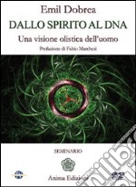 Dallo spirito al DNA. Una visione olistica dell'uomo. Con DVD