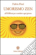 Umorismo zen. Afiorismi per sorridere ogni giorno libro