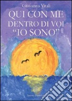 Qui con me dentro di voi «io sono» libro