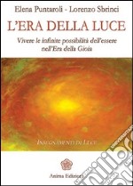 L'era della luce. Vivere le infinite possibilità dell'essere nell'era della gioia libro