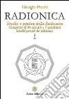 Radionica. Studio e pratica della radionica. Completo di 84 circuiti e 7 quadranti inediti pronti da utilizzare libro
