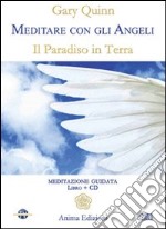 Meditare con gli angeli. Il paradiso in terra. Con CD Audio libro