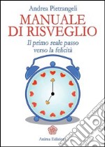 Manuale di risveglio. Il primo reale passo verso la felicità libro